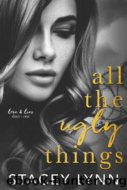 All The Ugly Things (Love and Lies Duet Book 1) by Stacey Lynn