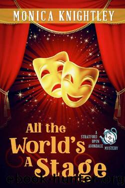 All The World's A Stage: A Stratford Upon Avondale Mystery (The Stratford Upon Avondale Mysteries Book 13) by Monica Knightley