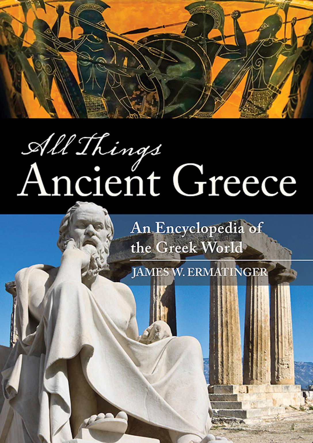 All Things Ancient Greece by James W. Ermatinger