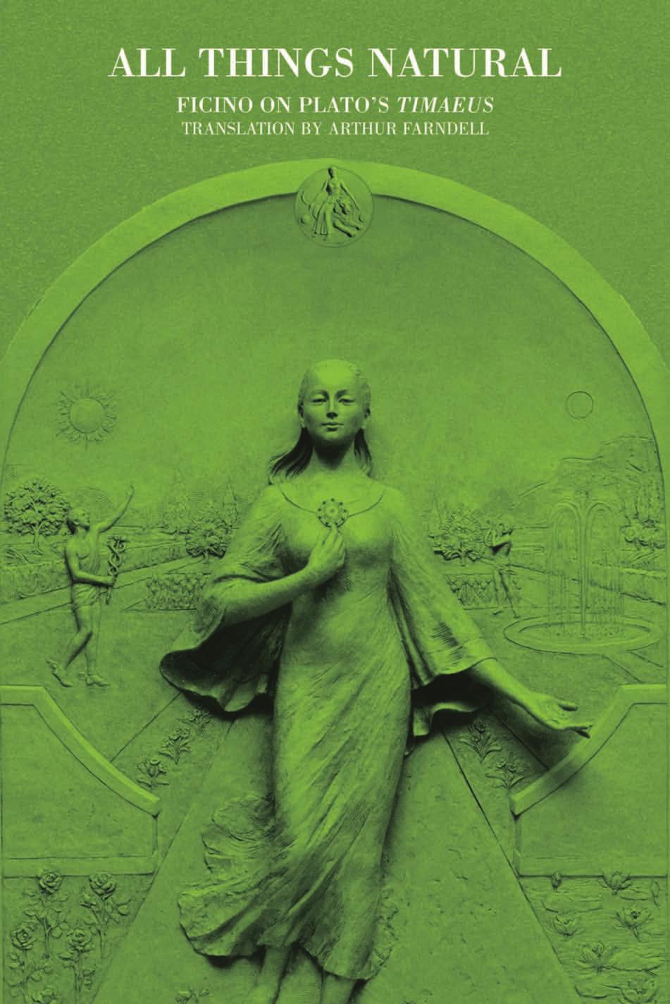 All Things Natural: Ficino on Plato's Timaeus by Arthur Farndell