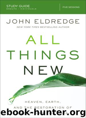 All Things New Study Guide by John Eldredge