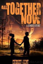 All Together Now: A Zombie Story by Robert Kent
