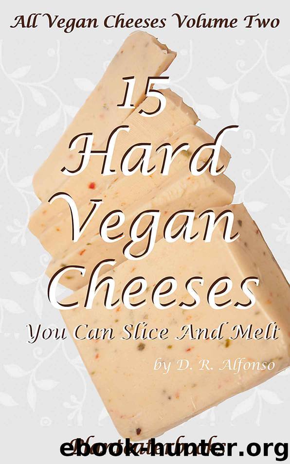 All Vegan Cheeses Vol.2: 15 Hard Vegan Cheeses You Can Slice and Melt (Planteaterbooks) by Alfonso D. R