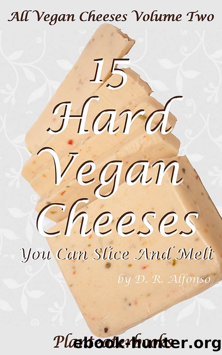 All Vegan Cheeses Volume 2: 15 Hard Vegan Cheeses You Can Slice and Melt by Planteaterbooks