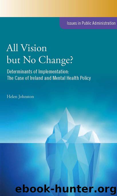 All Vision but No Change?: Determinants of Implementation: The Case of Ireland and Mental Health Policy (Issues in Public Administration) by Helen Johnston