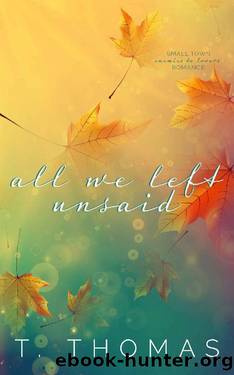 All We Left Unsaid: Small Town Enemies to Lovers Romance by T. Thomas