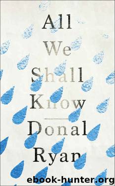 All We Shall Know by Donal Ryan