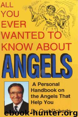 All You Ever Wanted to Know About Angels by Oral Roberts