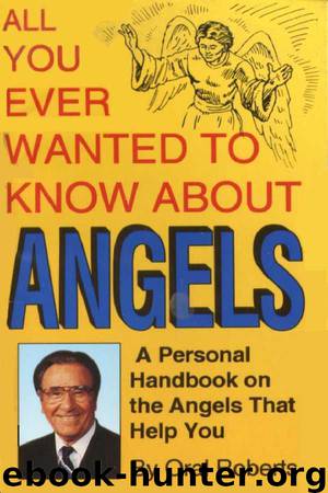 All You Ever Wanted to Know About Angels: A Personal Handbook on the Angels That Help You by Oral Roberts