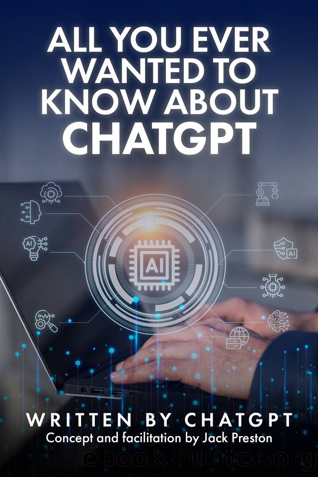 All You Ever Wanted to Know About ChatGPT by GPT Chat & Preston Jack