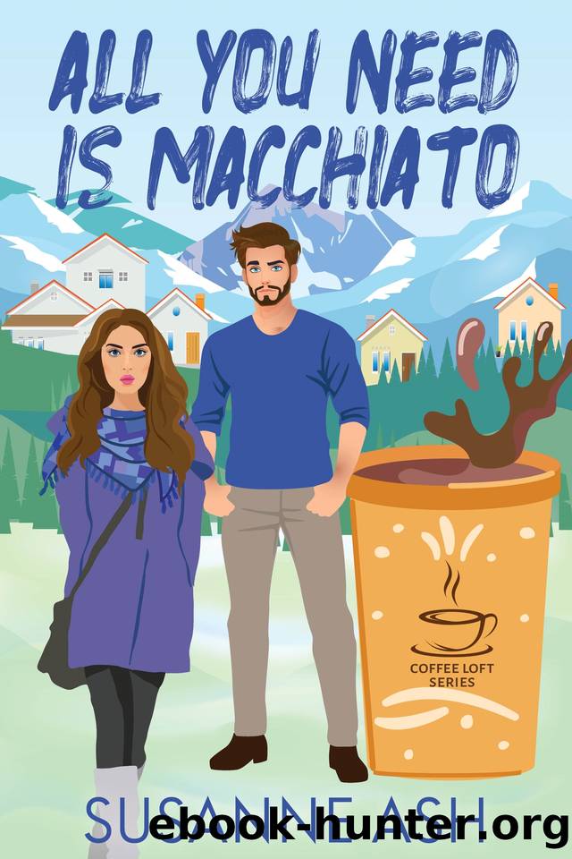 All You Need Is Macchiato (The Coffee Loft Series: Mountain Brew Collection) by Susanne Ash