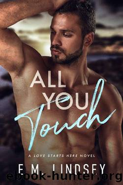 All You Touch (Love Starts Here Book 2) by E.M. Lindsey