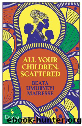 All Your Children, Scattered by Beata Umubyeyi Mairesse
