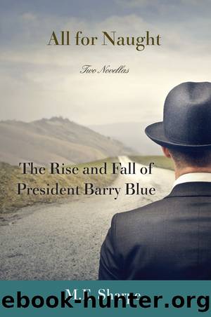 All for Naught: The Rise and Fall of President Barry Blue: Two Novellas by M. E. Sharpe