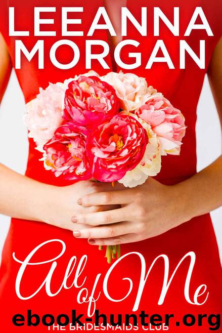All of Me (The Bridesmaids Club Book 1) by Leeanna Morgan