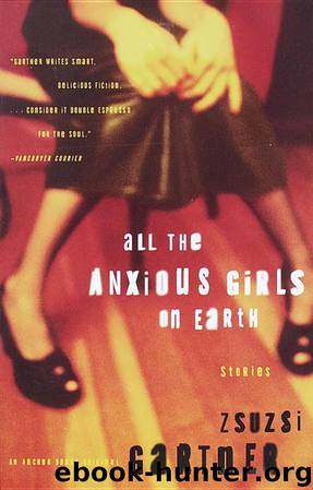 All the Anxious Girls on Earth by Zsuzsi Gartner