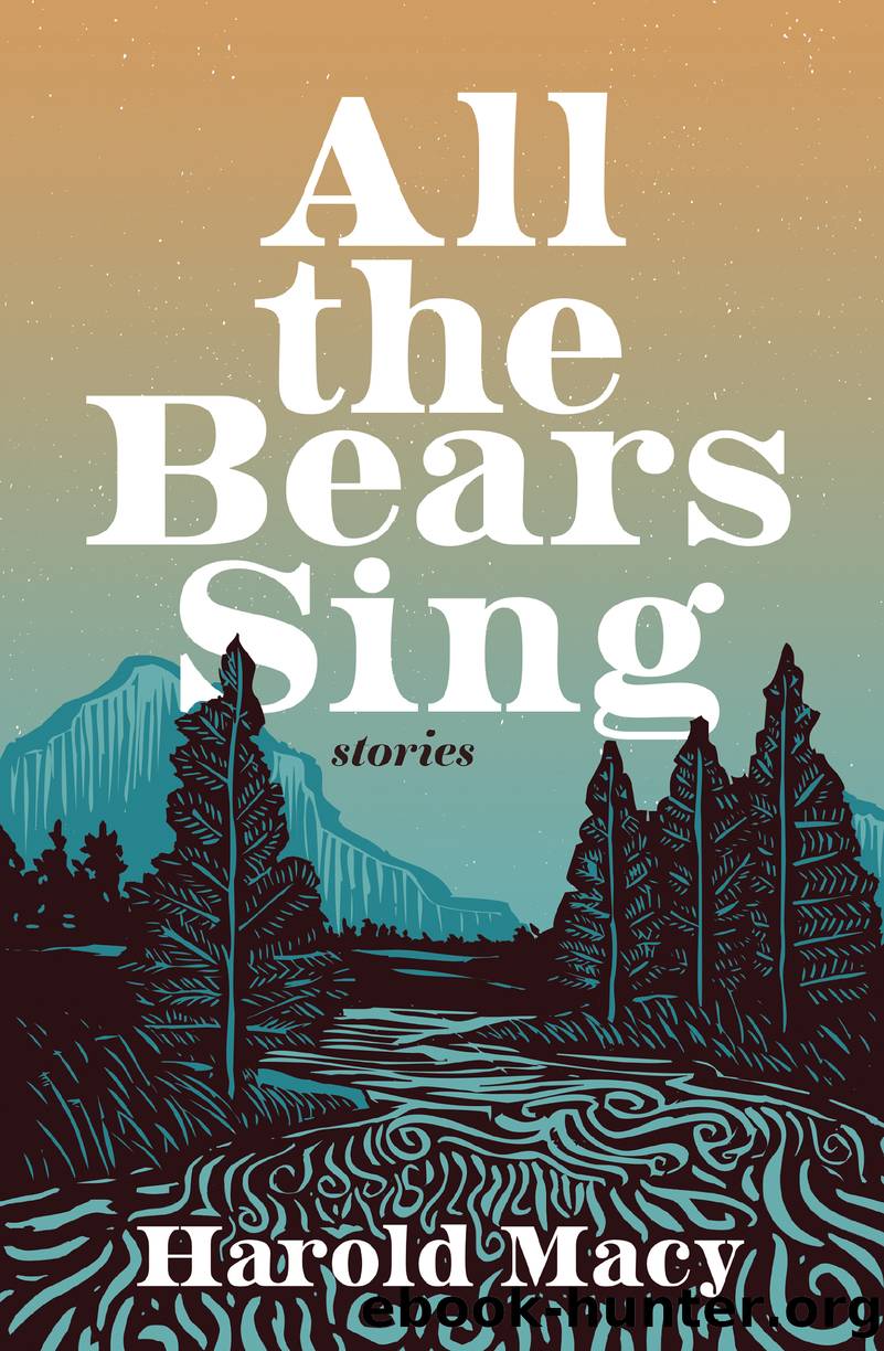 All the Bears Sing: Stories by Harold Macy