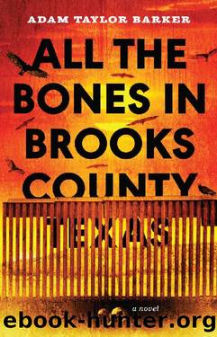 All the Bones in Brooks County, Texas by Adam Taylor Barker