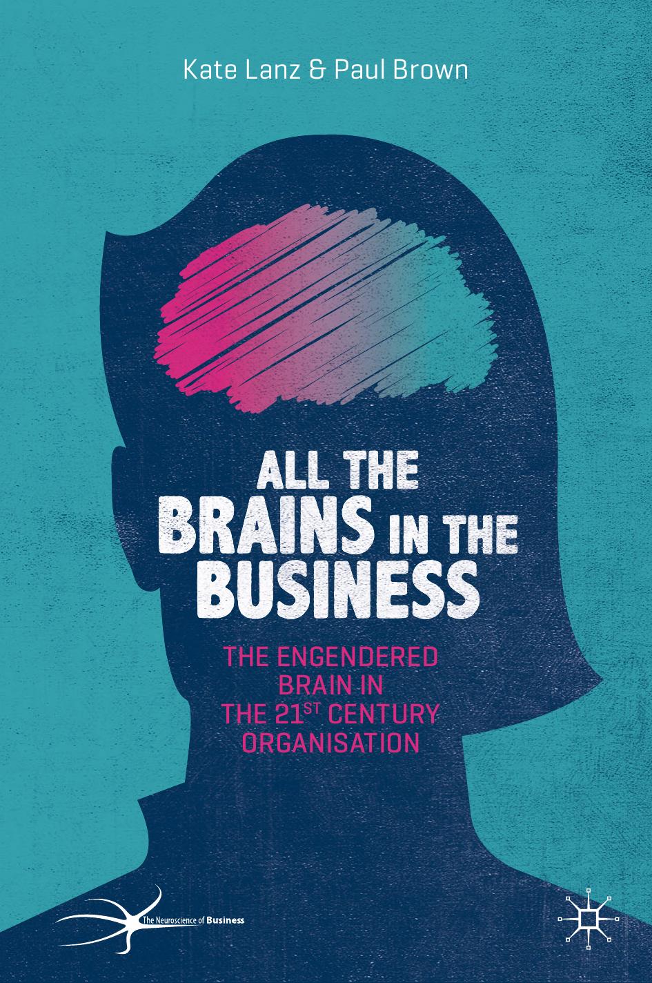 All the Brains in the Business: The Engendered Brain in the 21st Century Organisation by Kate Lanz Paul Brown