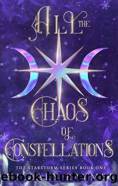 All the Chaos of Constellations (Starstorm Series Book 1) by Hillary Raymer
