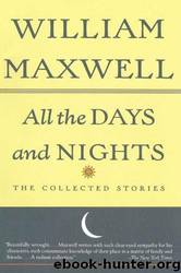 All the Days and Nights by William Maxwell