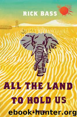 All the Land to Hold Us by Rick Bass