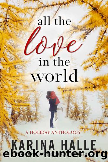 All the Love in the World: A Holiday Anthology by Halle Karina