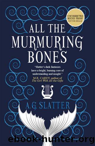 All the Murmuring Bones by A.G. Slatter
