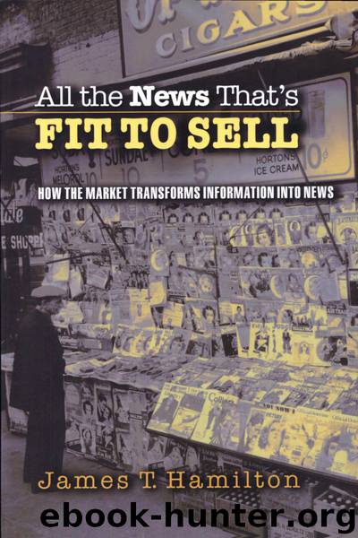 All the News That's Fit to Sell: How the Market Transforms Information Into News by James T. Hamilton