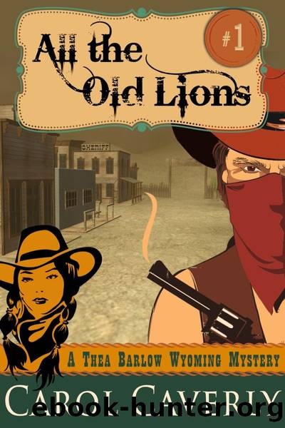 All the Old Lions (A Thea Barlow Wyoming Mystery, Book One) by Carol Caverly