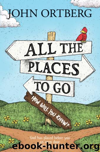 All the Places to Go... How Will You Know? by Ortberg John