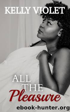 All the Pleasure by Kelly Violet