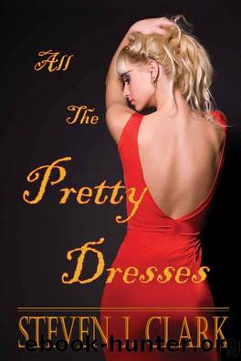 All the Pretty Dresses by Steven J. Clark
