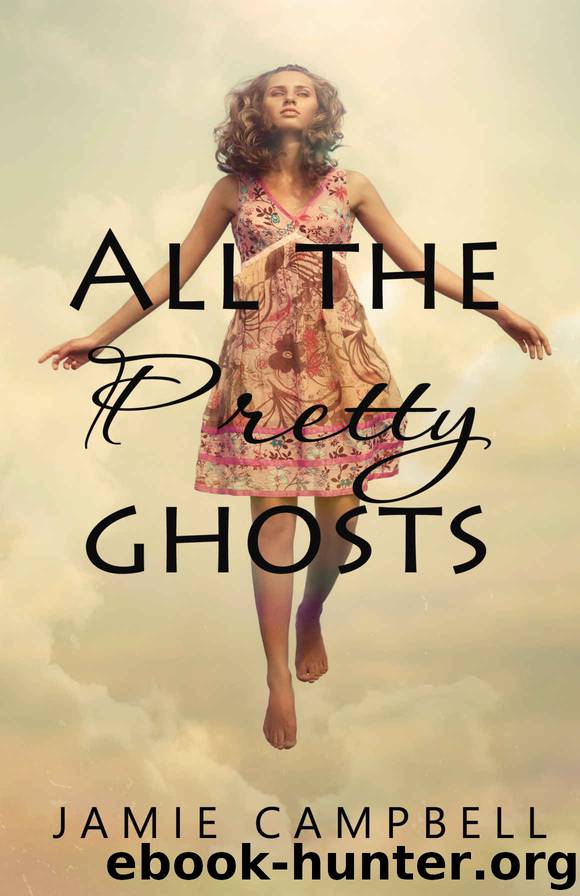All the Pretty Ghosts (The Never Alone Series Book 1) by Jamie Campbell
