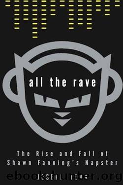 All the Rave: The Rise and Fall of Shawn Fanning's Napster by Joseph Menn