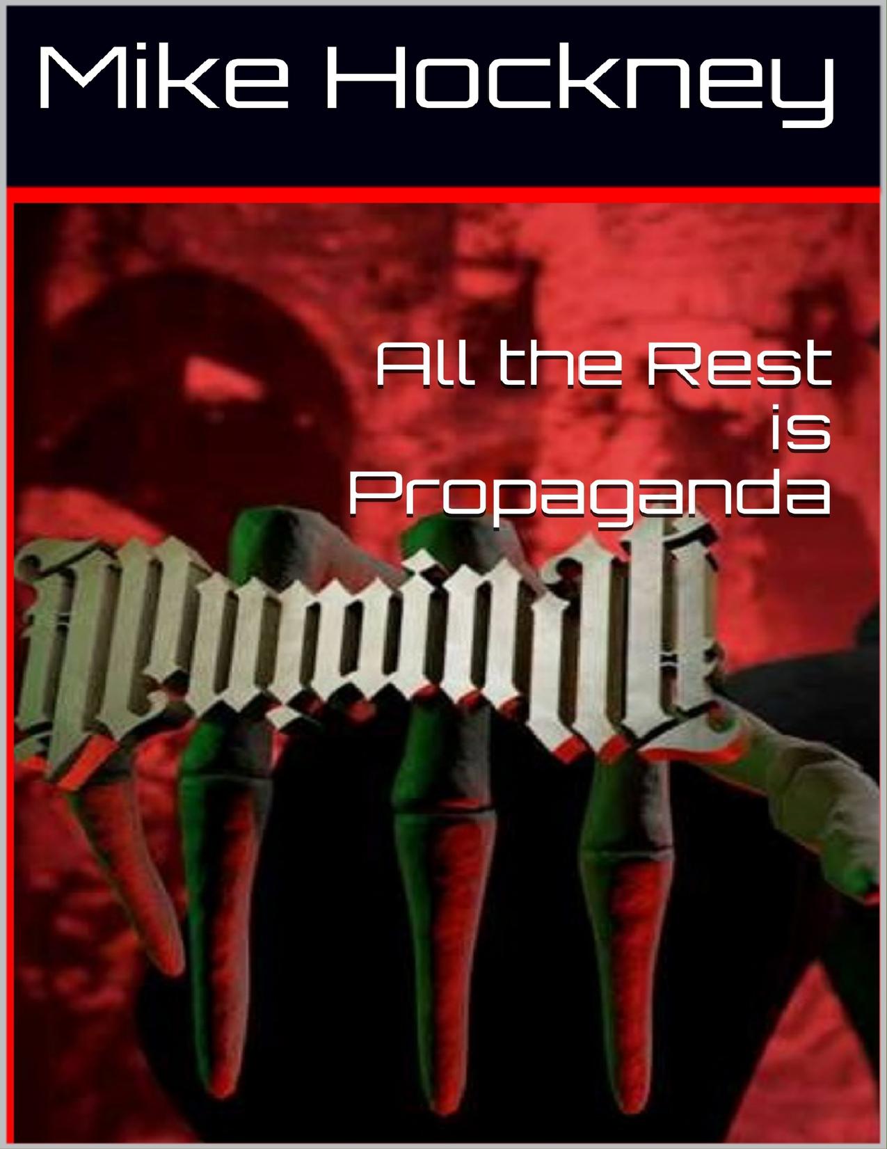 All the Rest is Propaganda (The God Series Book 12) by Mike Hockney
