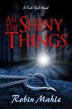 All the Shiny Things: A Kate Reid Novel (Kate Reid Series Book 1) by Mahle Robin