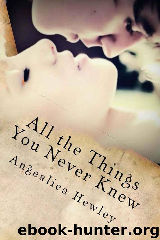 All the Things You Never Knew by Angealica Hewley