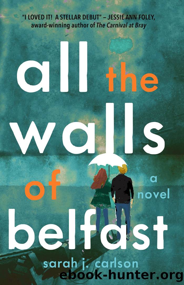 All the Walls of Belfast: A Novel by Sarah J. Carlson