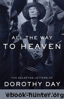 All the Way to Heaven: The Selected Letters of Dorothy Day by Dorothy Day