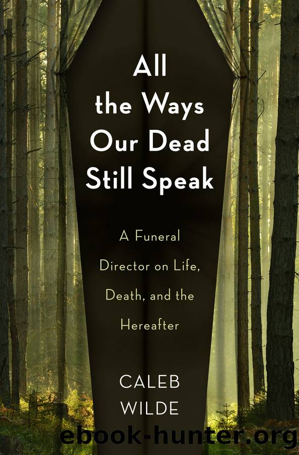 All the Ways Our Dead Still Speak by Caleb Wilde
