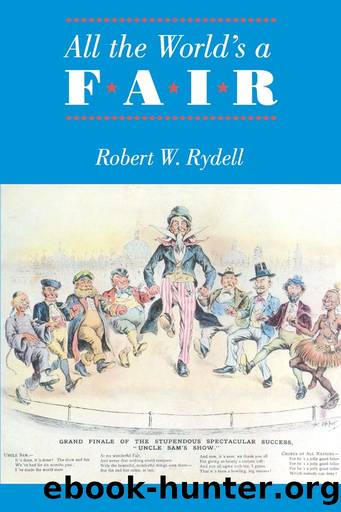 All the World's a Fair: Visions of Empire at American International Expositions, 1876-1916 by Rydell Robert W