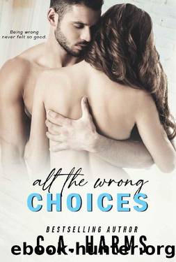 All the Wrong Choices by C.A. Harms