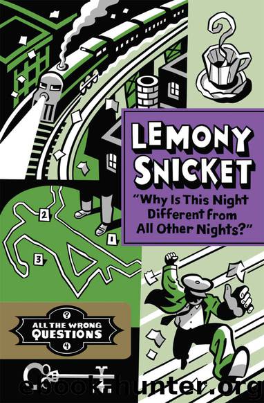 All the Wrong Questions 04 Why Is This Night Different from All Other Nights by Lemony Snicket