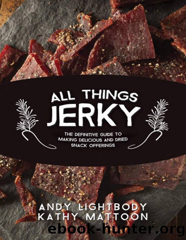 All things jerky : the definitive guide to making delicious jerky and dried snack offerings - PDFDrive.com by Andy Lightbody & Kathy Mattoon