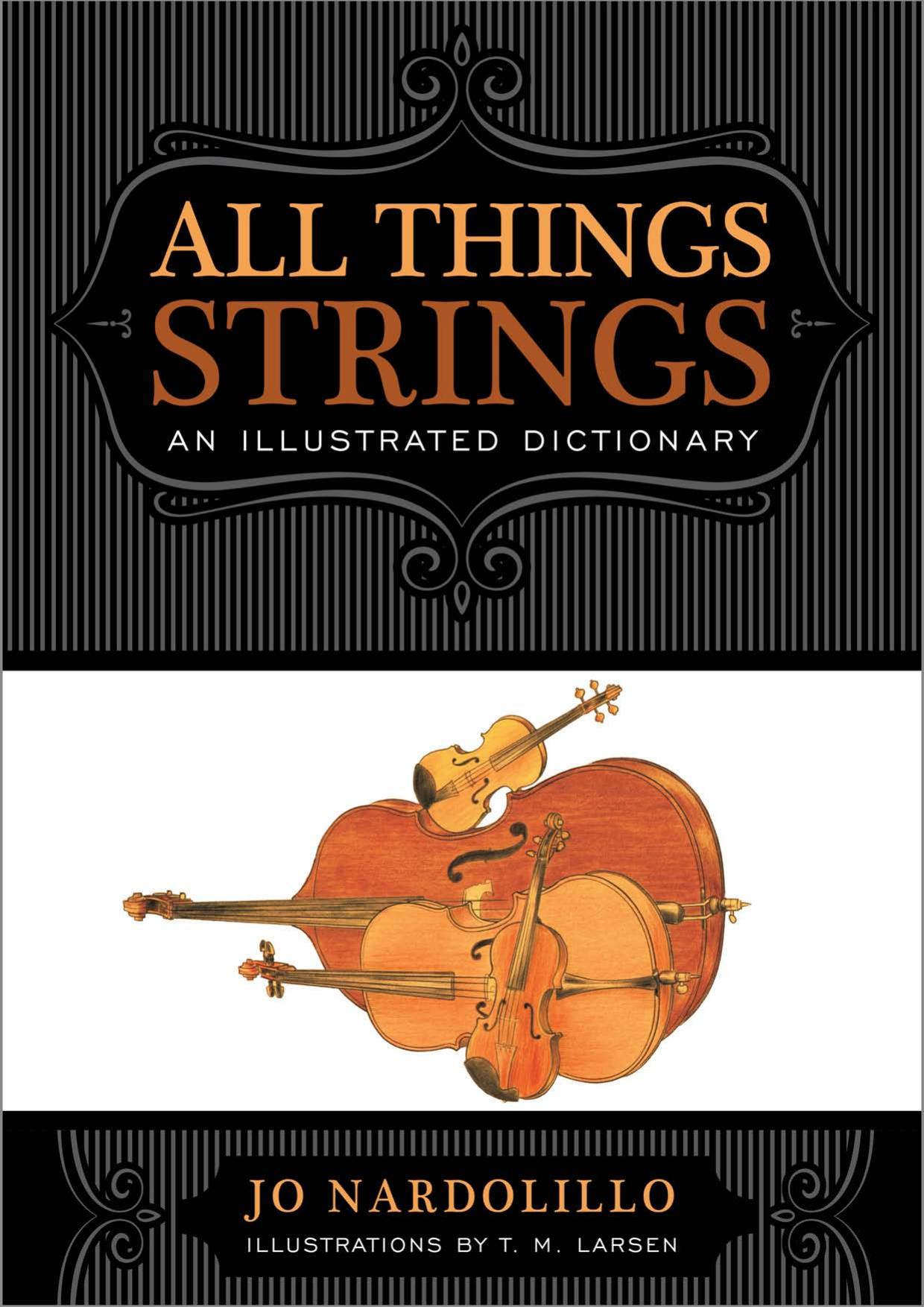 All things strings: an illustrated dictionary by Larsen T. M.;Nardolillo Jo