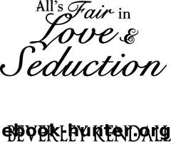 All's Fair in Love & Seduction (The Elusive Lords, Novella) by Kendall Beverley