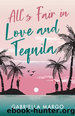 All's Fair in Love and Tequila by Gabriella Margo