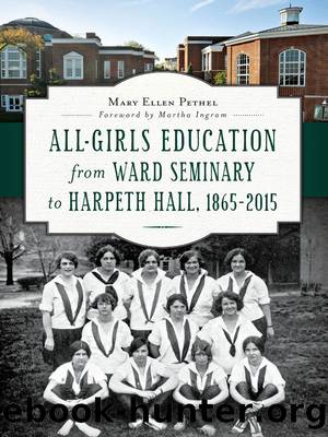 All-Girls Education from Ward Seminary to Harpeth Hall, 1865â2015 by Mary Ellen Pethel