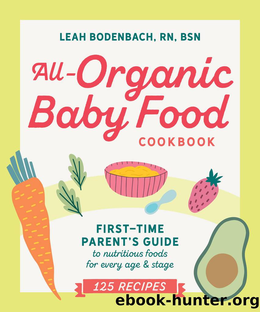 All-Organic Baby Food Cookbook by Leah Bodenbach RN BSN